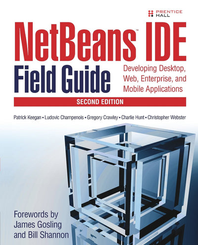 Netbeans Ide Field Guide: Developing Desktop, Web, Enterprise, And Mobile Applications