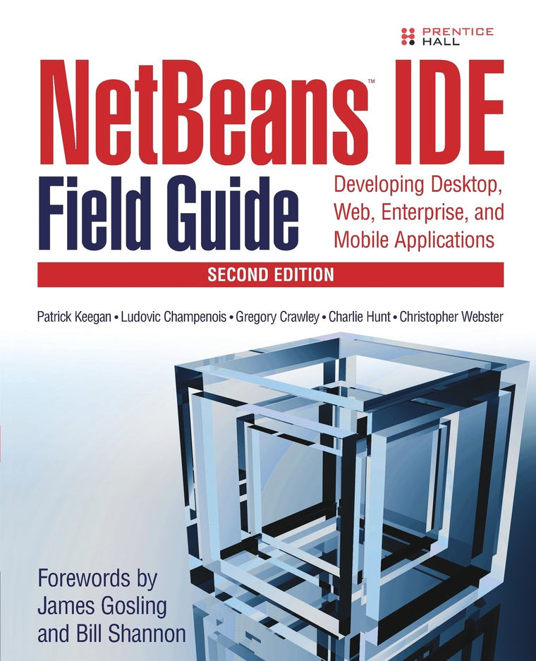 Netbeans Ide Field Guide: Developing Desktop, Web, Enterprise, And Mobile Applications