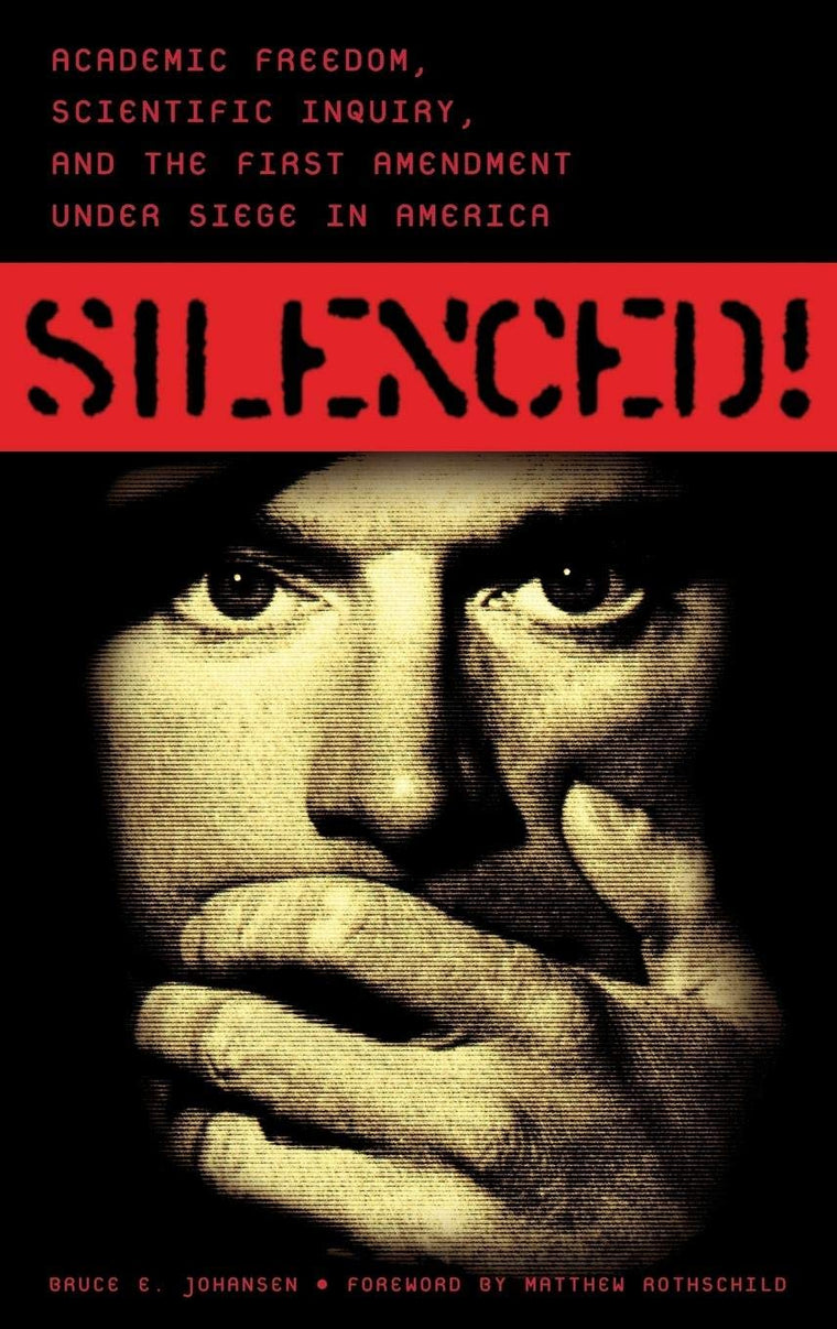 Silenced!: Academic Freedom, Scientific Inquiry, and the First Amendment under Siege in America