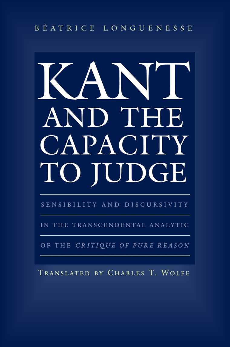 Kant and the Capacity to Judge: Sensibility and Discursivity in the Transcendental Analytic of the Critique of Pure Reason