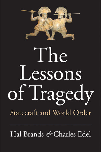 The Lessons of Tragedy: Statecraft and World Order by Brands