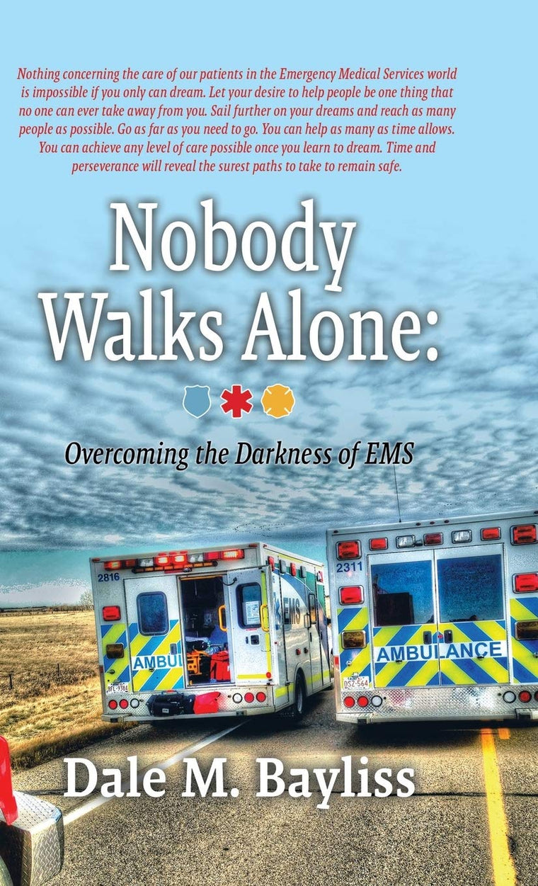 Nobody Walks Alone: Overcoming the Darkness of EMS (Bayliss Dale M.)