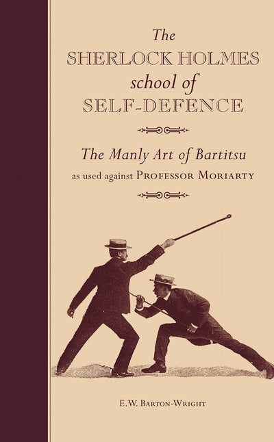 The Sherlock Holmes School of Self-Defence: The manly art of Bartitsu as used against Professor Moriarty