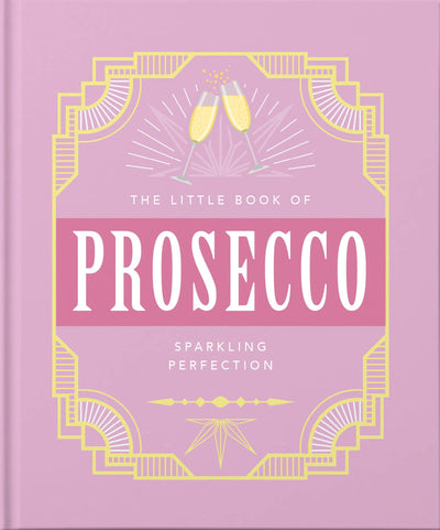 The Little Book of Prosecco: Sparkling Perfection (The Little Books of Food & Drink, 8)