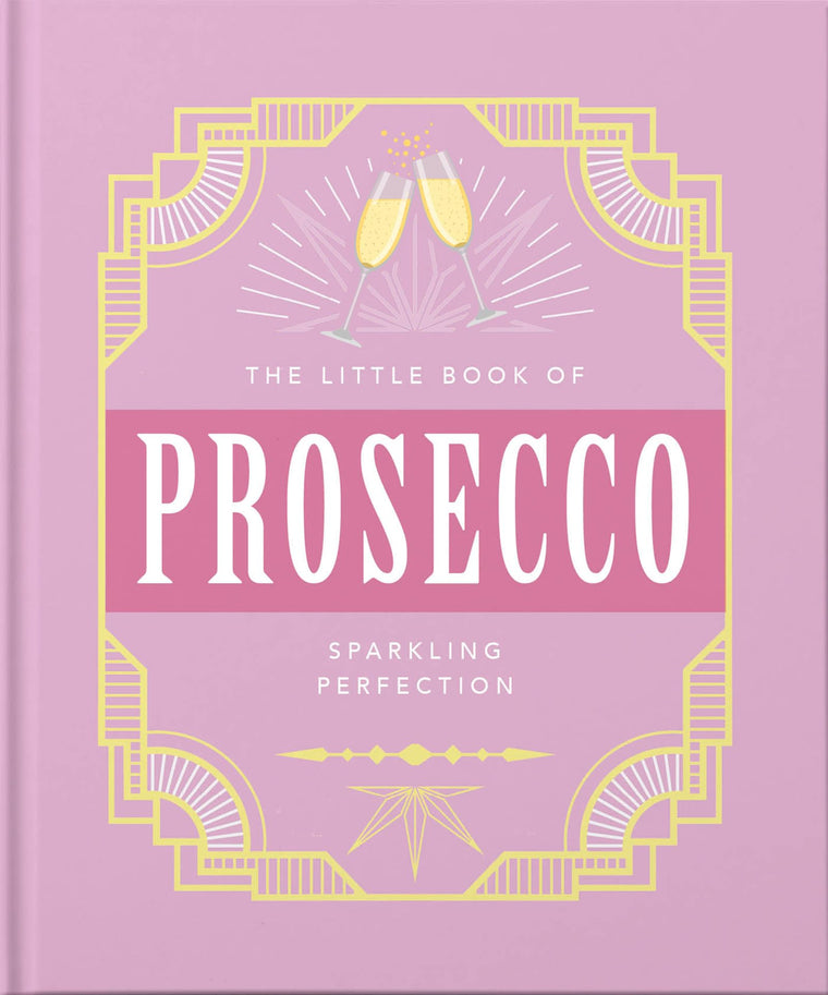 The Little Book of Prosecco: Sparkling Perfection (The Little Books of Food & Drink, 8)