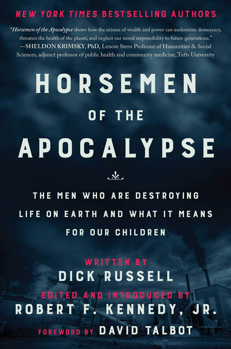 Horsemen of the Apocalypse: The Men Who Are Destroying Life on Earth-And What It Means for Our Children