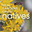 Real Gardens Grow Natives: Design, Plant, and Enjoy a Healthy Northwest Garden