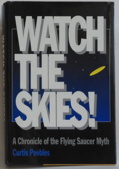 Watch the Skies!: A Chronicle of the Flying Saucer Myth