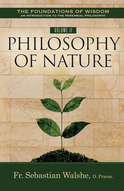 The Foundations of Wisdom An Introduction to the Perennial Philosophy) Volume II: Philosophy of Nature (Textbook)