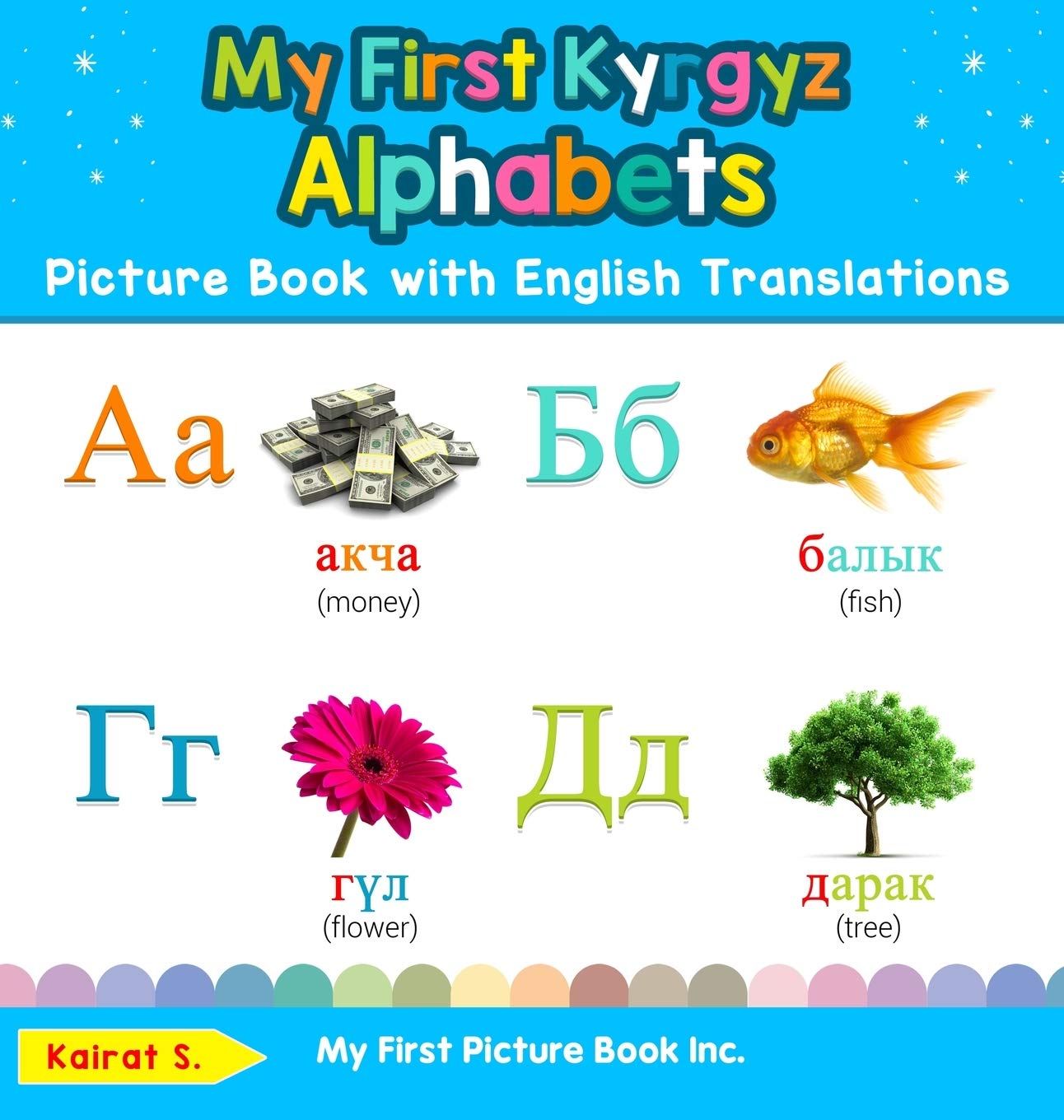 My First Kyrgyz Alphabets Picture Book with English Translations: Bilingual Early Learning & Easy Teaching Kyrgyz Books for Kids (Teach & Learn Basic Kyrgyz Words for Children)