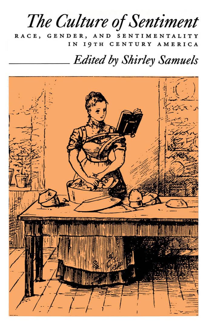 The Culture of Sentiment: Race, Gender, and Sentimentality in 19th-Century America
