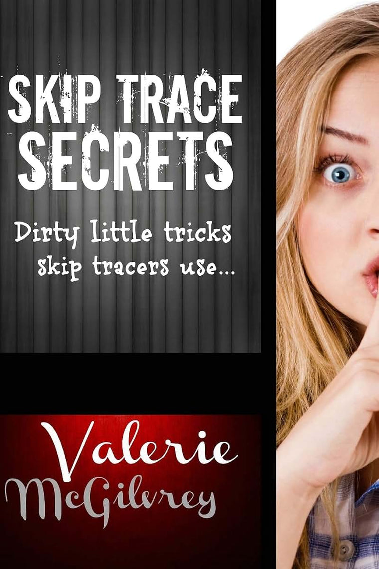 Skip Trace Secrets: Dirty little tricks skip tracers use...