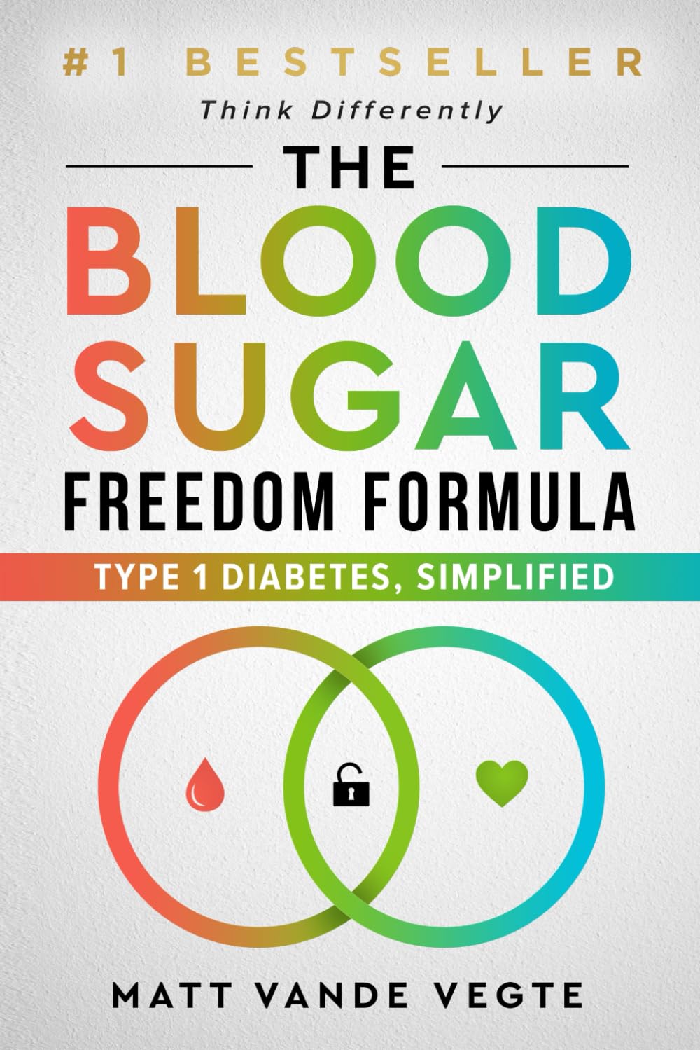 The Blood Sugar Freedom Formula: Type 1 Diabetes, Simplified
