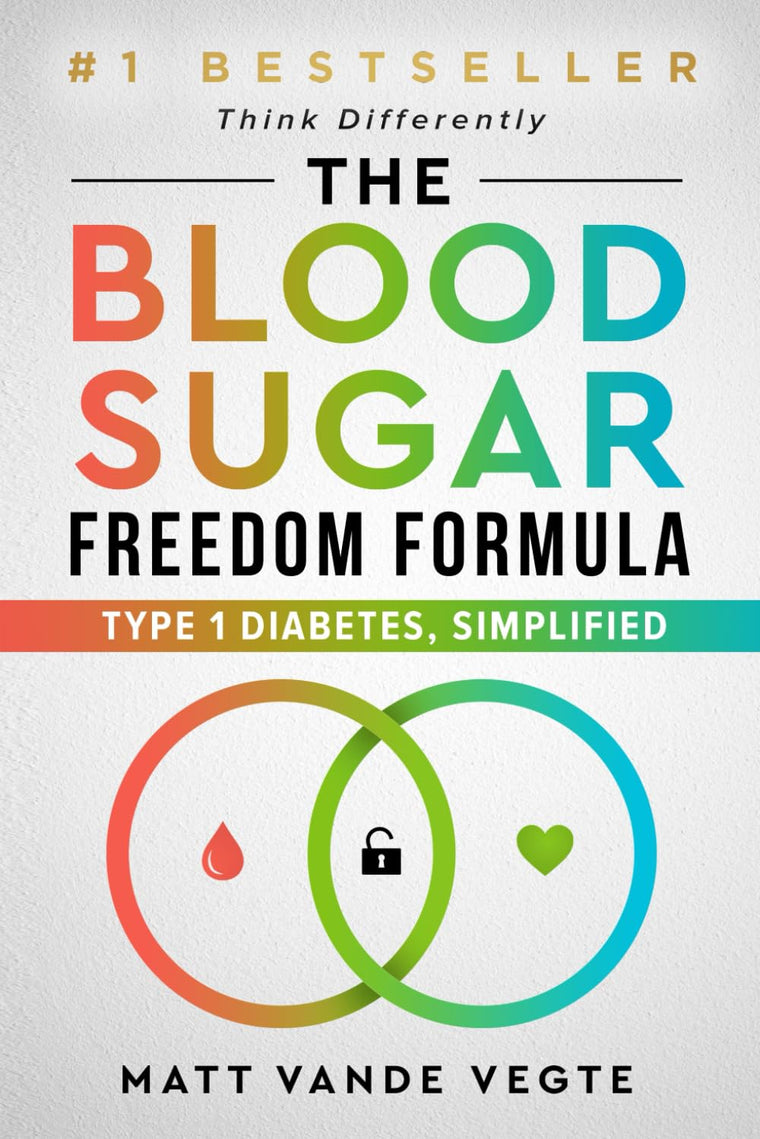 The Blood Sugar Freedom Formula: Type 1 Diabetes, Simplified