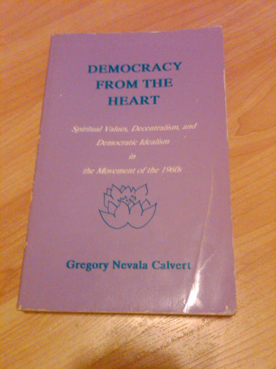 Democracy from the Heart: Spiritual Values, Decentralism, and Democratic Idealism in the Movement of the 1960s