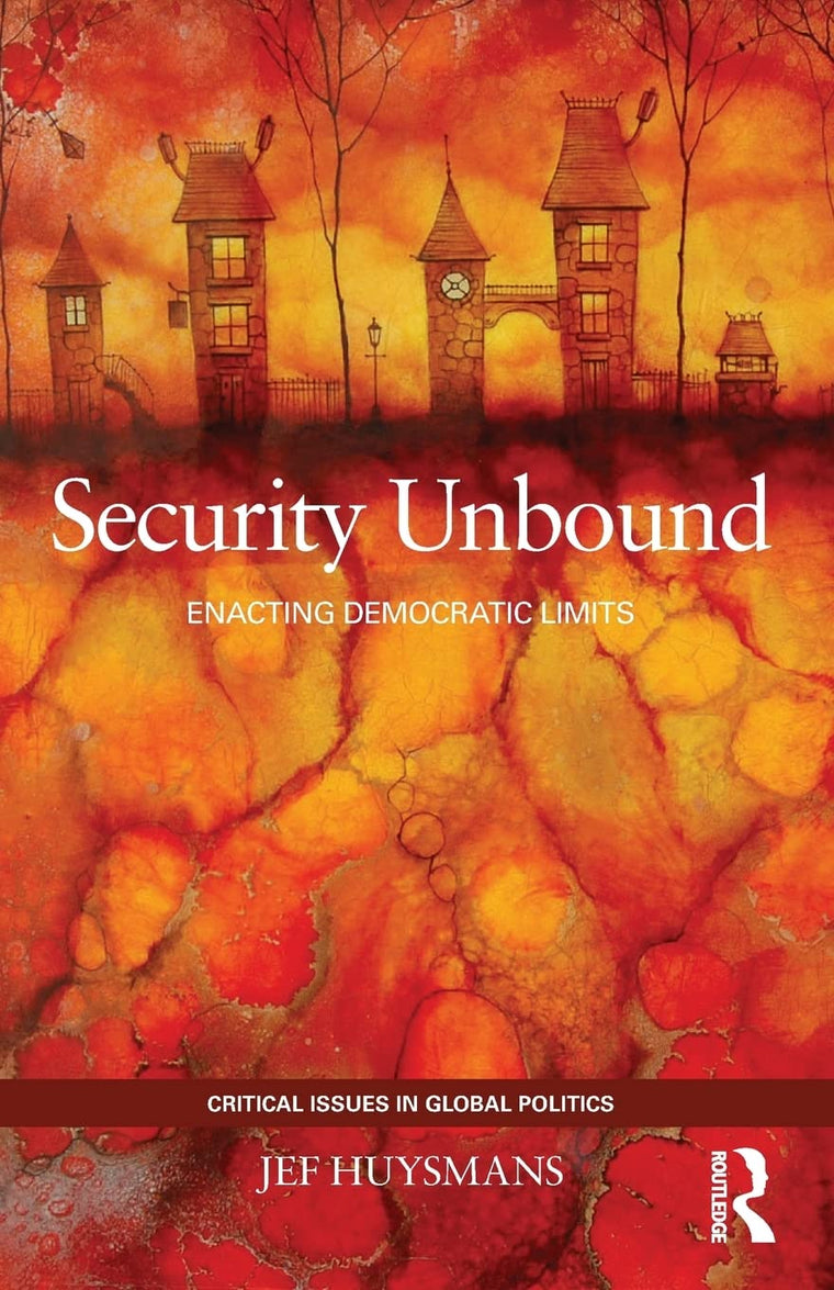 Security Unbound: Enacting Democratic Limits (Critical Issues in Global Politics)