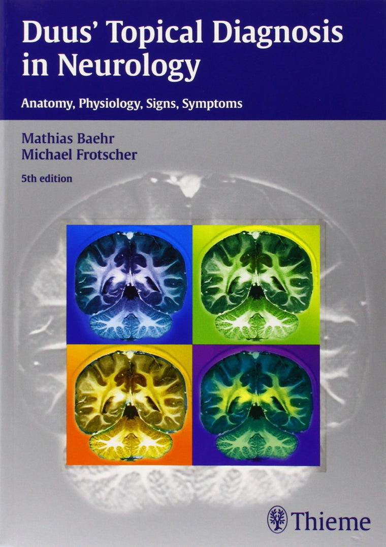 Duus' Topical Diagnosis in Neurology: Anatomy - Physiology - Signs - Symptoms