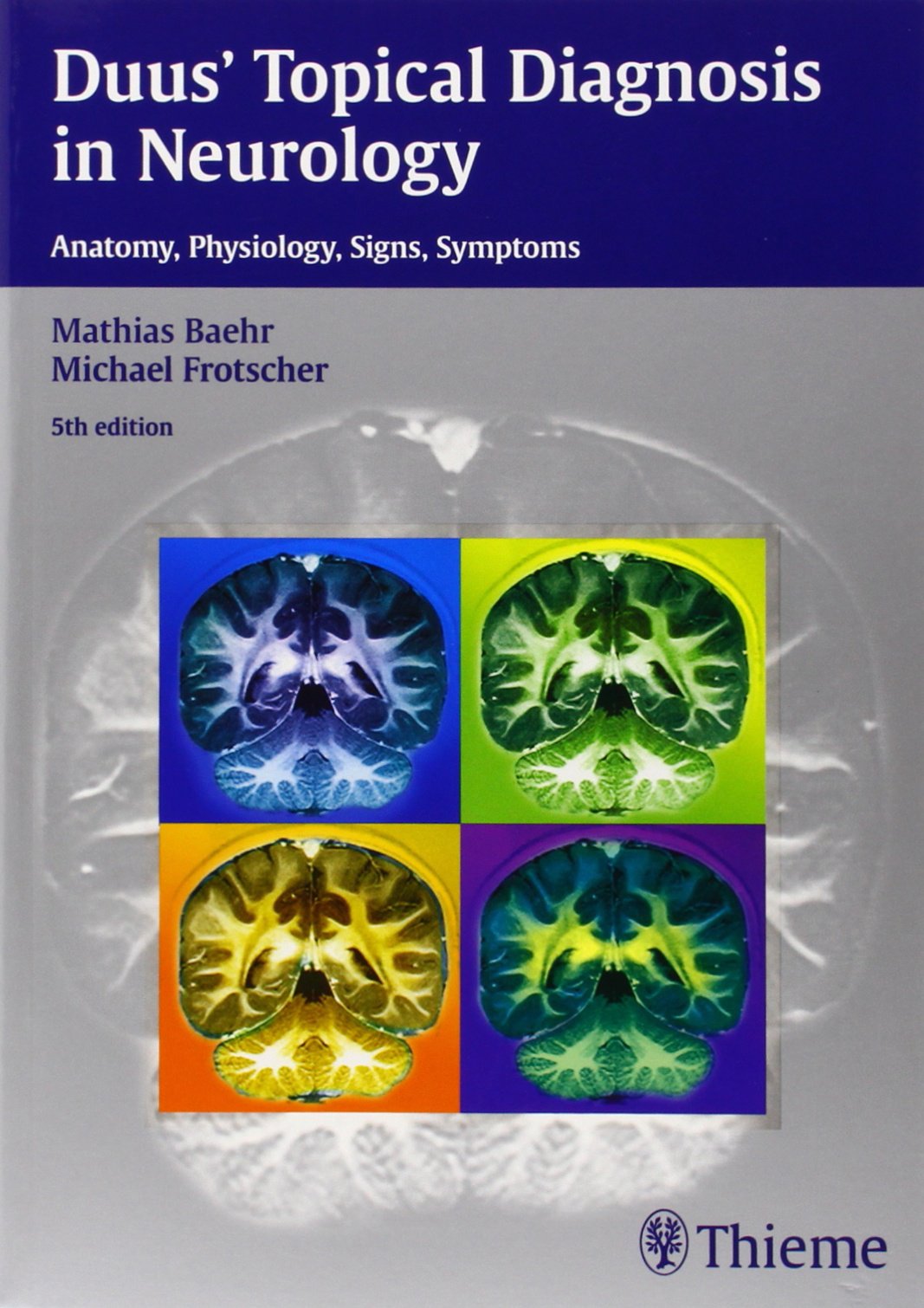 Duus' Topical Diagnosis in Neurology: Anatomy - Physiology - Signs - Symptoms