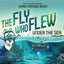 The Fly Who Flew Under the Sea (The Fly Who Flew Series)