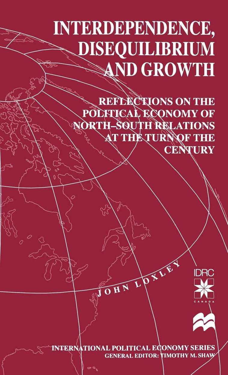Interdependence, Disequilibrium and Growth: Reflections on the Political Economy of North-South Relations at the Turn of the Century (International Political Economy Series)