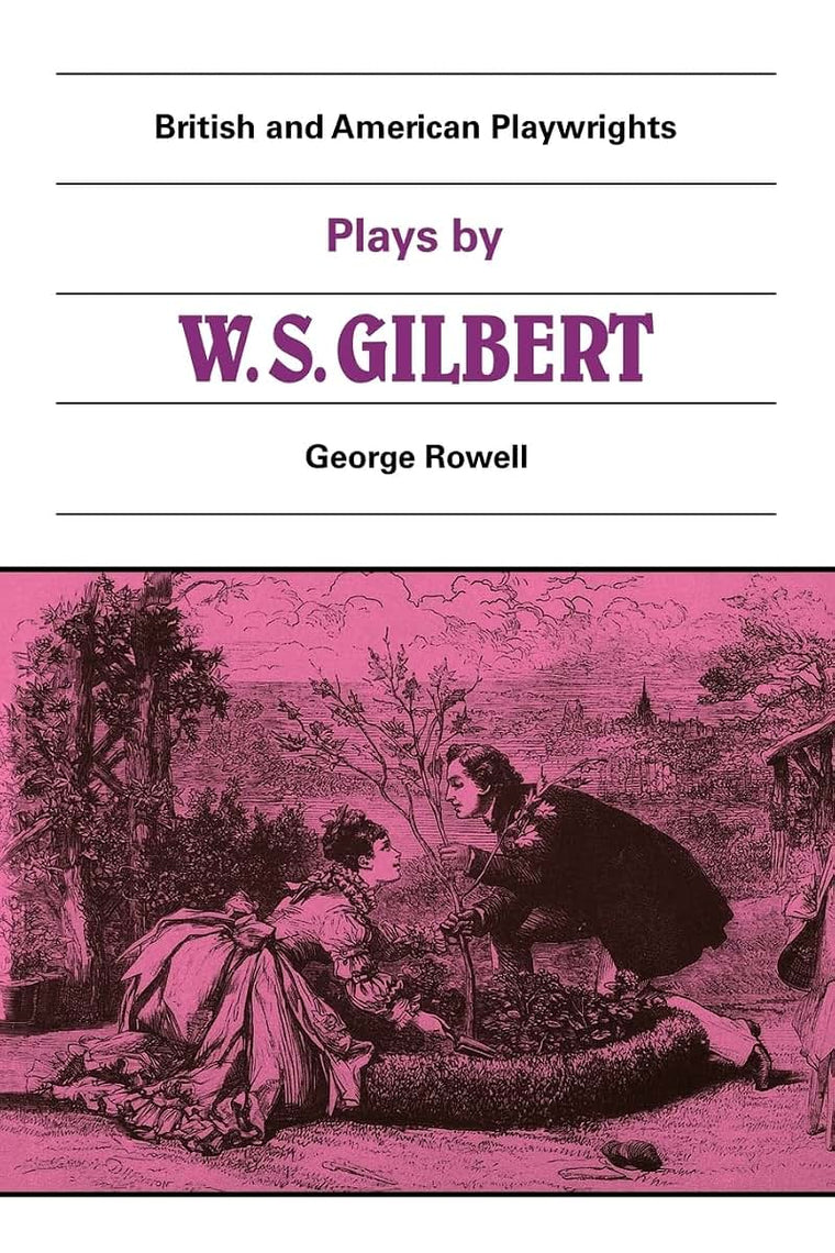 Plays by W.S. Gilbert: The Palace of the Truth / Sweethearts / Princess Toto / Engaged / Rosencrantz and Guildenstern (British and American Playwrights)