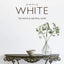 For the Love of White: The White and Neutral Home by Rucker,