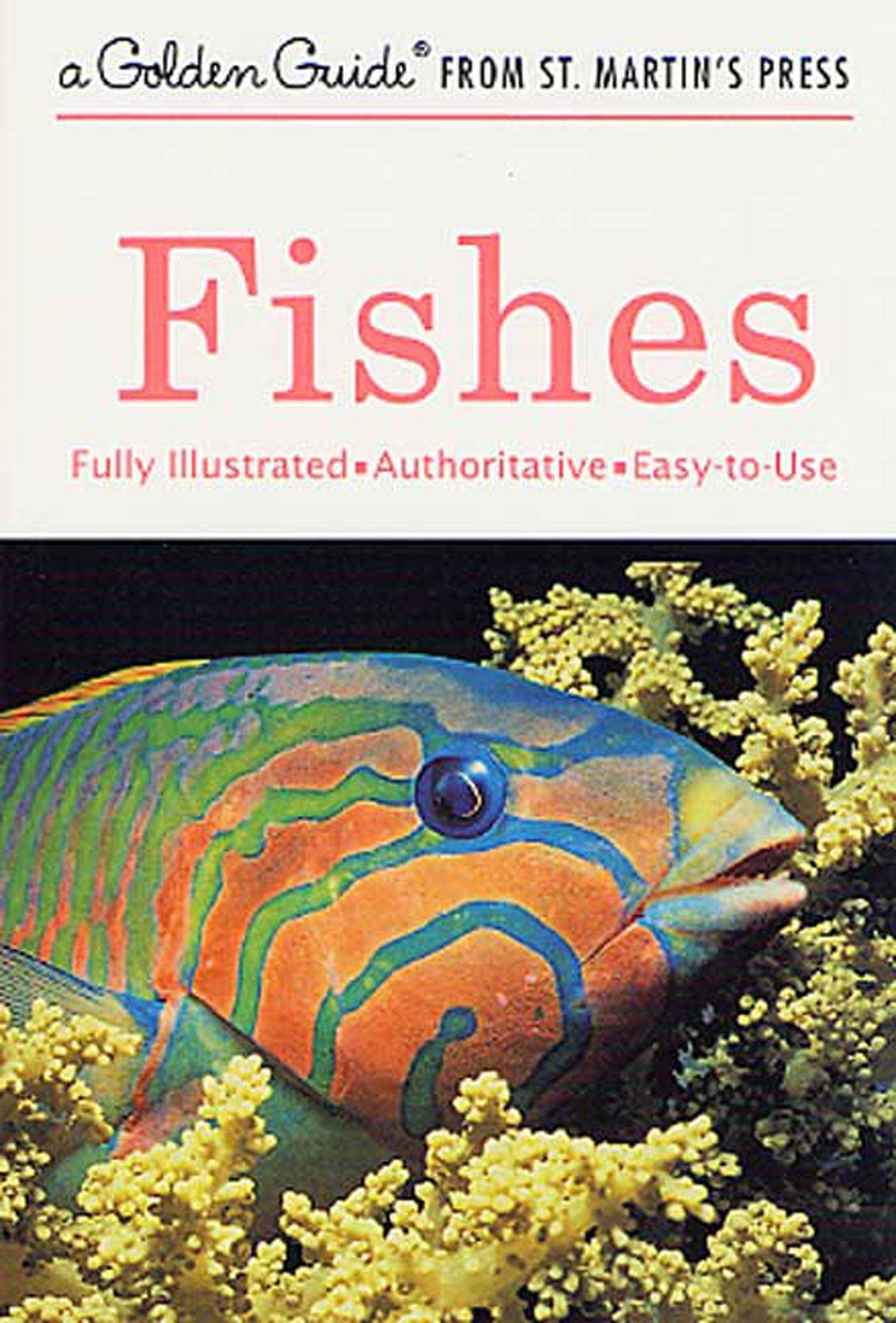 Fishes: A Fully Illustrated, Authoritative and Easy-to-Use Guide (A Golden Guide from St. Martin's Press)