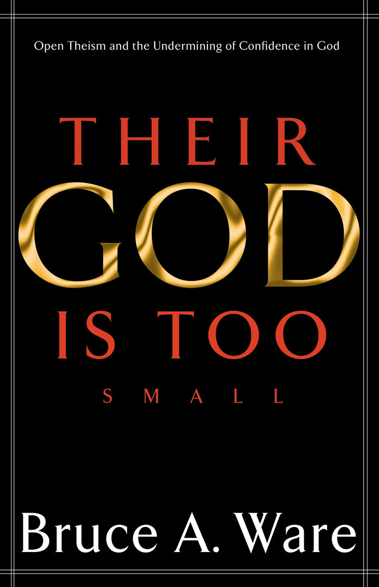 Their God Is Too Small: Open Theism and the Undermining of C