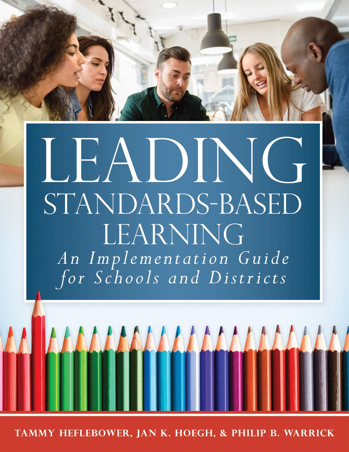 Leading Standards-Based Learning: An Implementation Guide for Schools and Districts (A Comprehensive, Five-Step Marzano Resources Curriculum Implementation Guide)