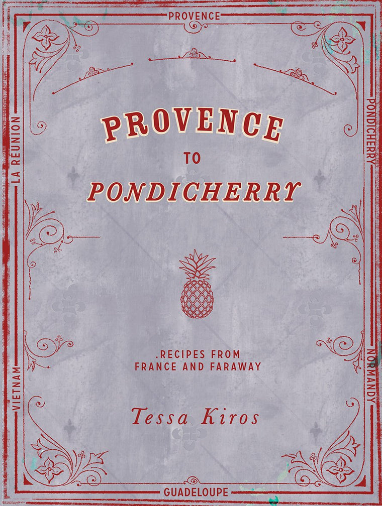 Provence to Pondicherry: Recipes from France and Faraway