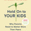 Hold On to Your Kids: Why Parents Need to Matter More Than Peers
