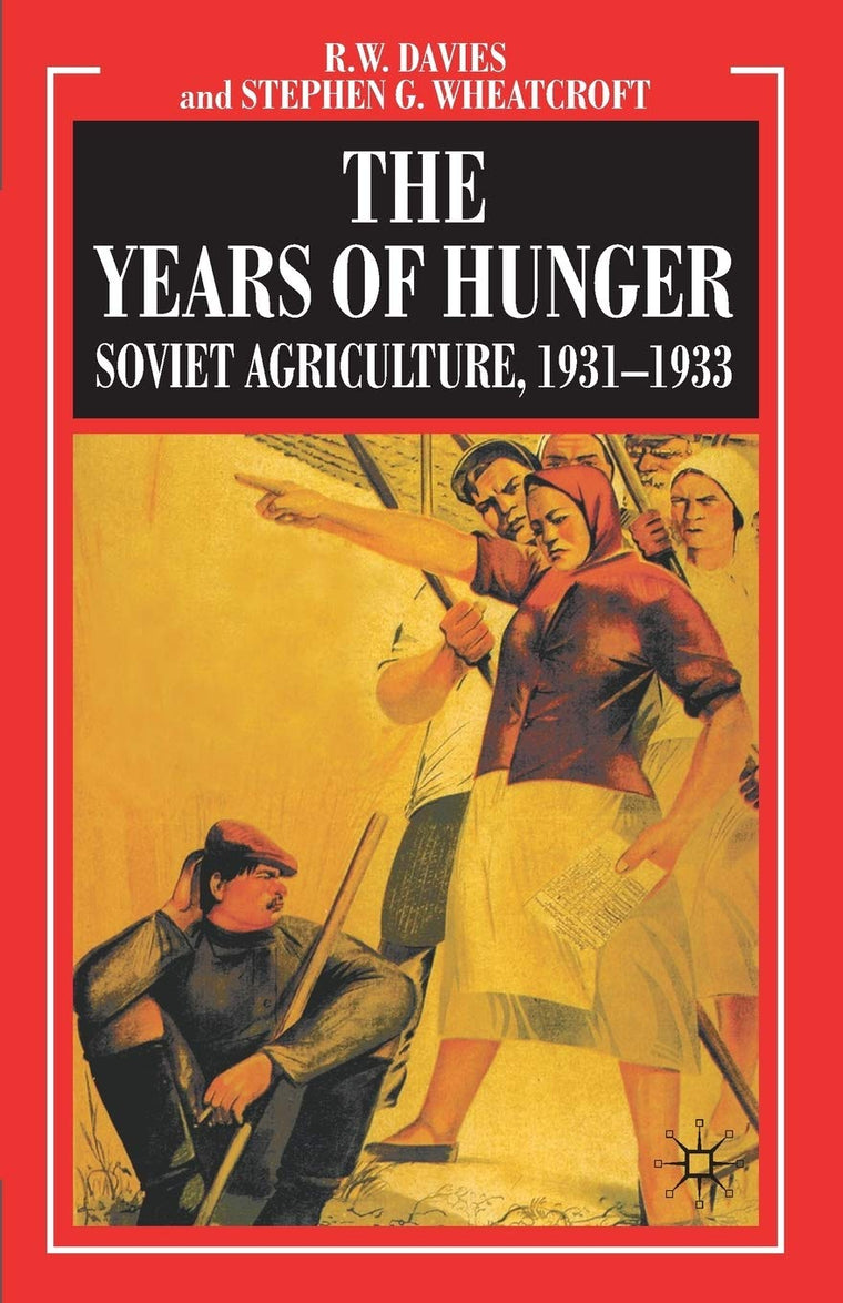The Years of Hunger: Soviet Agriculture, 1931-1933 (Industrialisation of Soviet Russia)