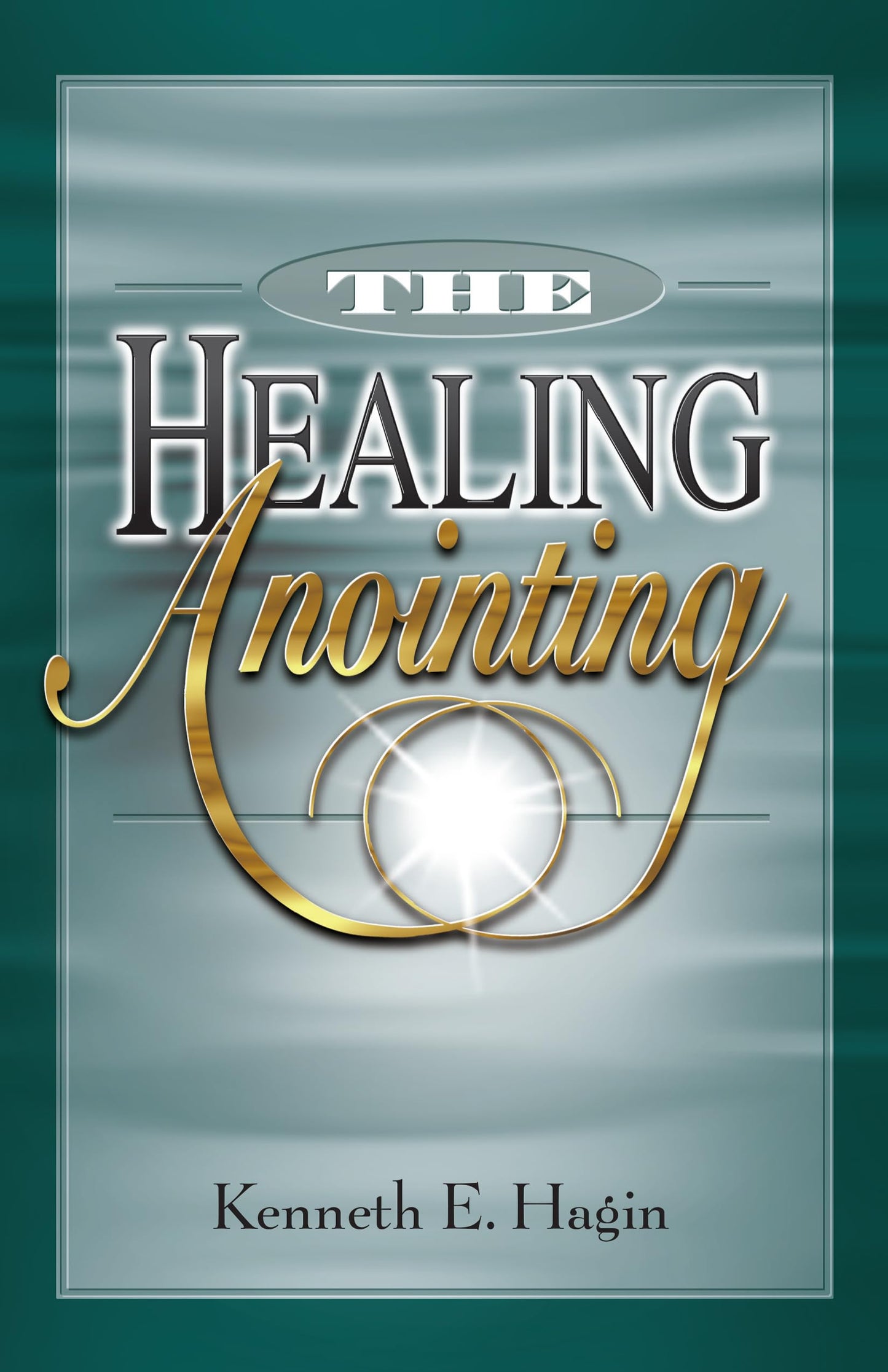 The Healing Anointing by Kenneth E. Hagin