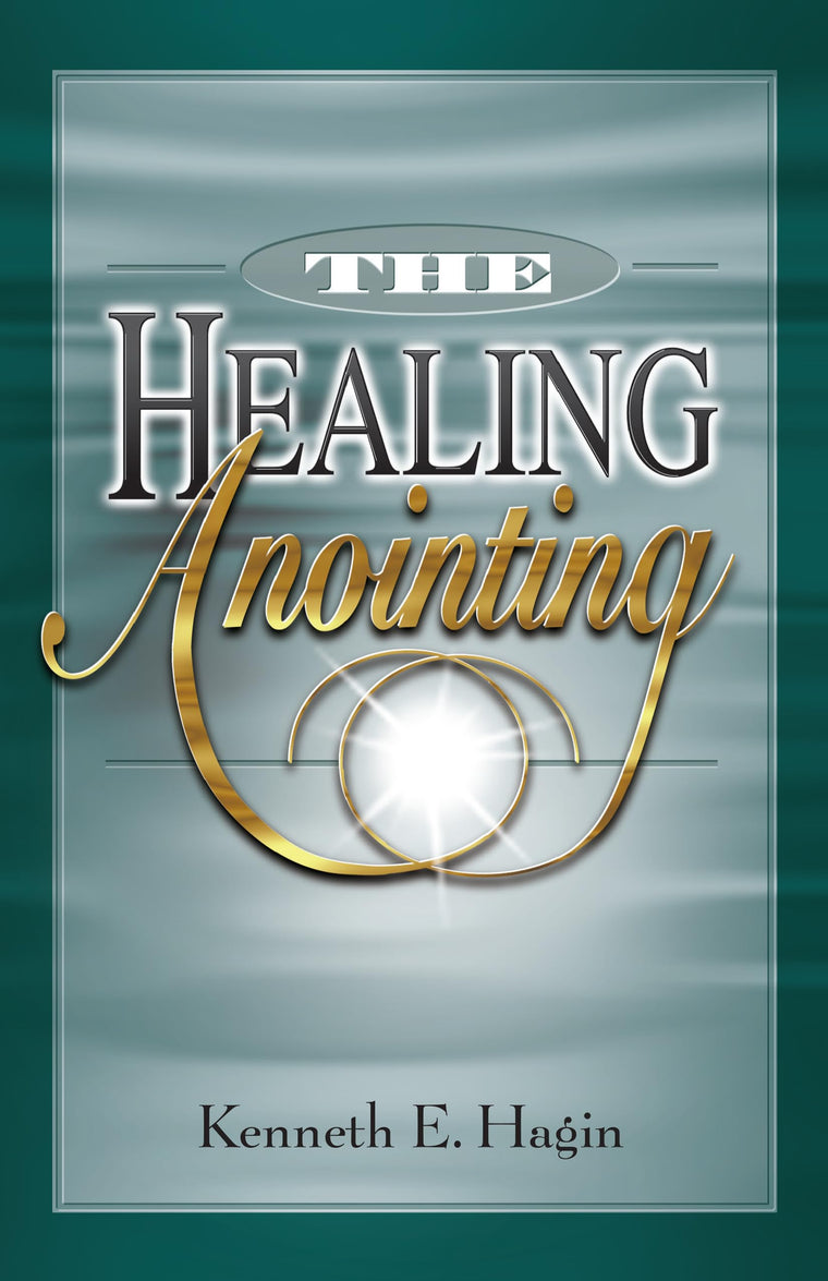 The Healing Anointing by Kenneth E. Hagin