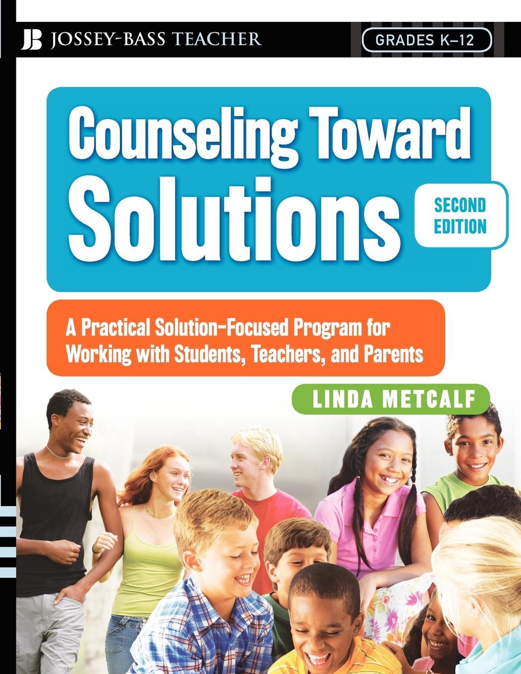 Counseling Toward Solutions: A Practical Solution-Focused Program for Working with Students, Teachers, and Parents