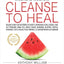 Medical Medium Cleanse to Heal: Healing Plans for Sufferers