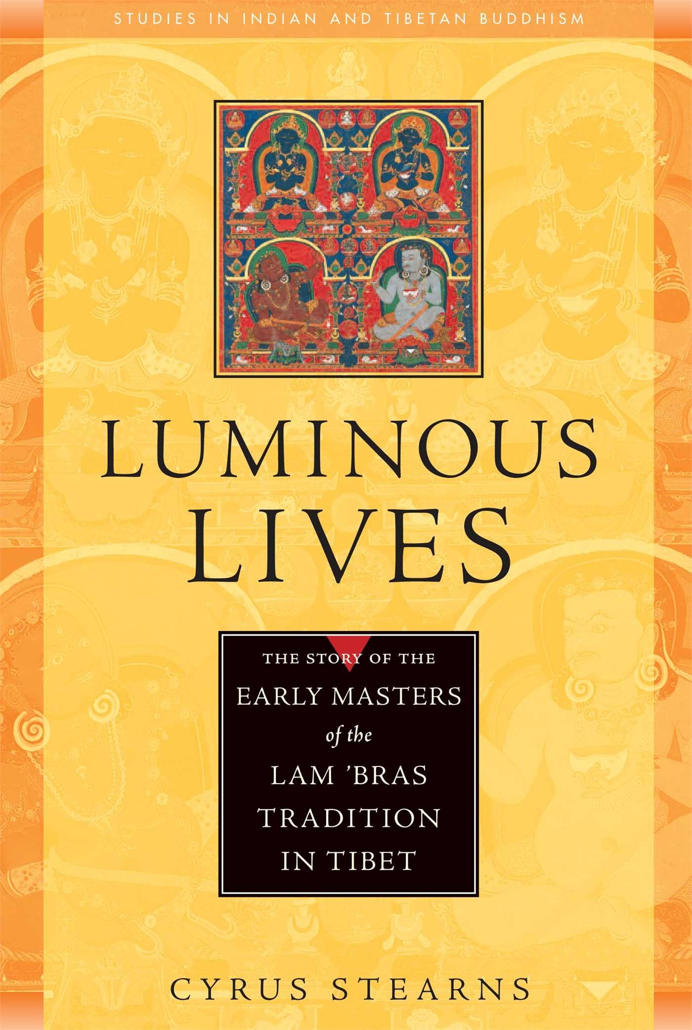 Luminous Lives: The Story of the Early Masters of the Lam 'bras in Tibet (Studies in Indian and Tibetan Buddhism)