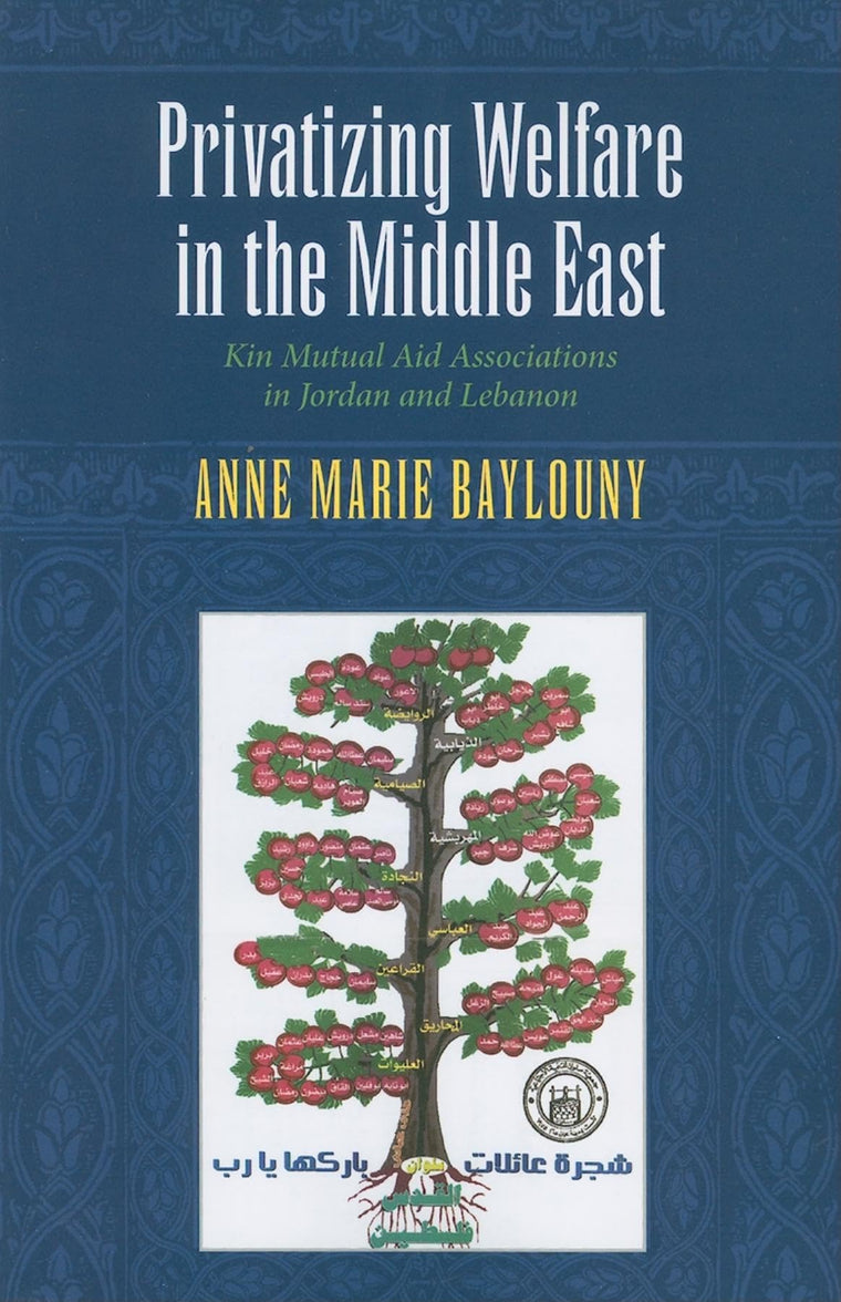 Privatizing Welfare in the Middle East: Kin Mutual Aid Associations in Jordan and Lebanon (Middle East Studies)