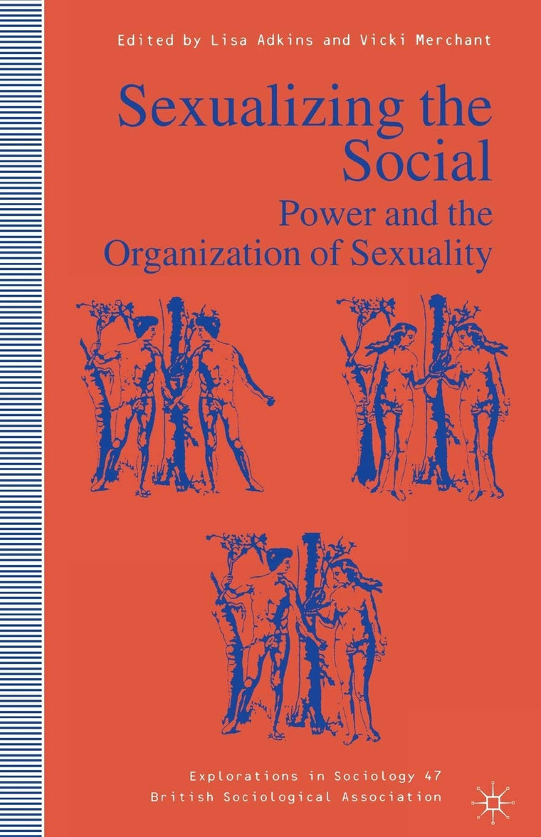 Sexualizing the Social: Power and the Organization of Sexuality (Explorations in Sociology.)