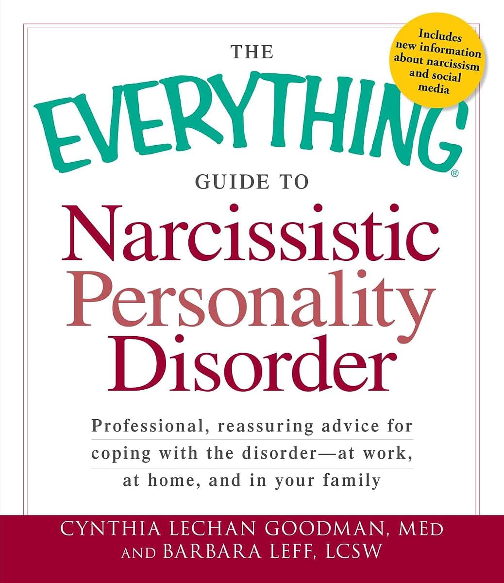The Everything Guide to Narcissistic Personality Disorder: Professional, reassuring advice for coping with the disorder - at work, at home, and in your family (Everything Series)