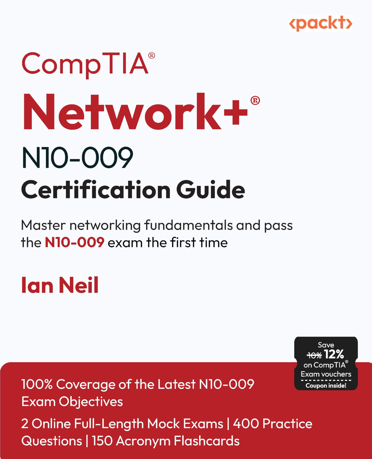 CompTIA Network+ N10-009 Certification Guide: Master networking fundamentals and pass the N10-009 exam the first time