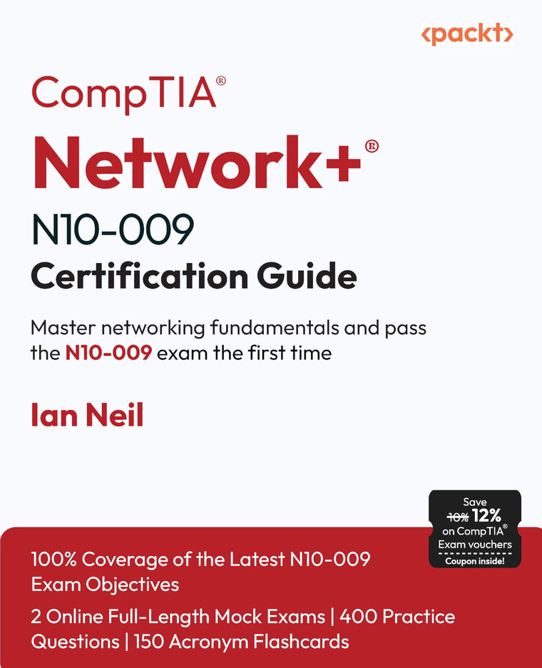 CompTIA Network+ N10-009 Certification Guide: Master networking fundamentals and pass the N10-009 exam the first time