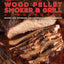 The Wood Pellet Smoker and Grill Cookbook: Recipes and Techniques for the Most Flavorful and Delicious Barbecue