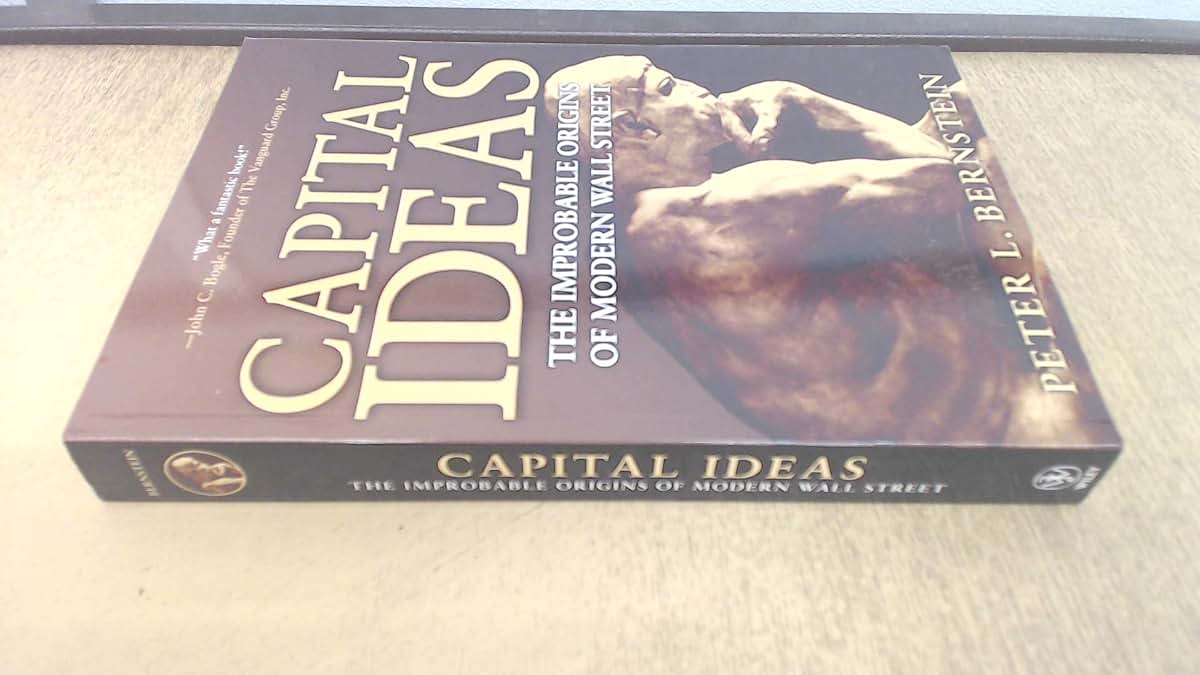 Capital Ideas: The Improbable Origins of Modern Wall Street