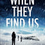 When They Find Us (Agent Victoria Heslin Series)