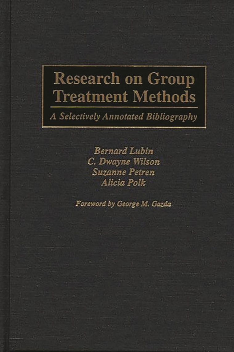 Research on Group Treatment Methods: A Selectively Annotated Bibliography (Bibliographies and Indexes in Psychology)