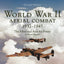 World War II Aerial Combat 1937 - 1945: The Allied and Axis Air Forces A Visual History