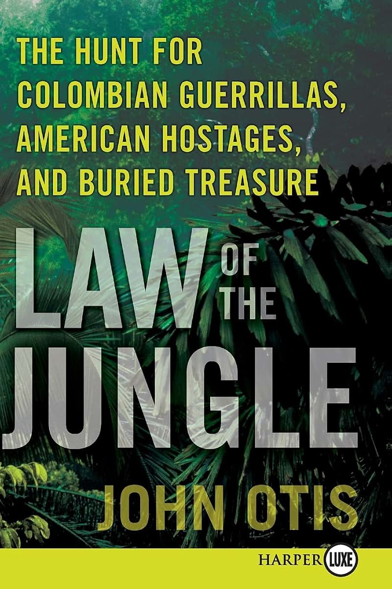 Law of the Jungle: The Hunt for Colombian Guerrillas, American Hostages, and Buried Treasure