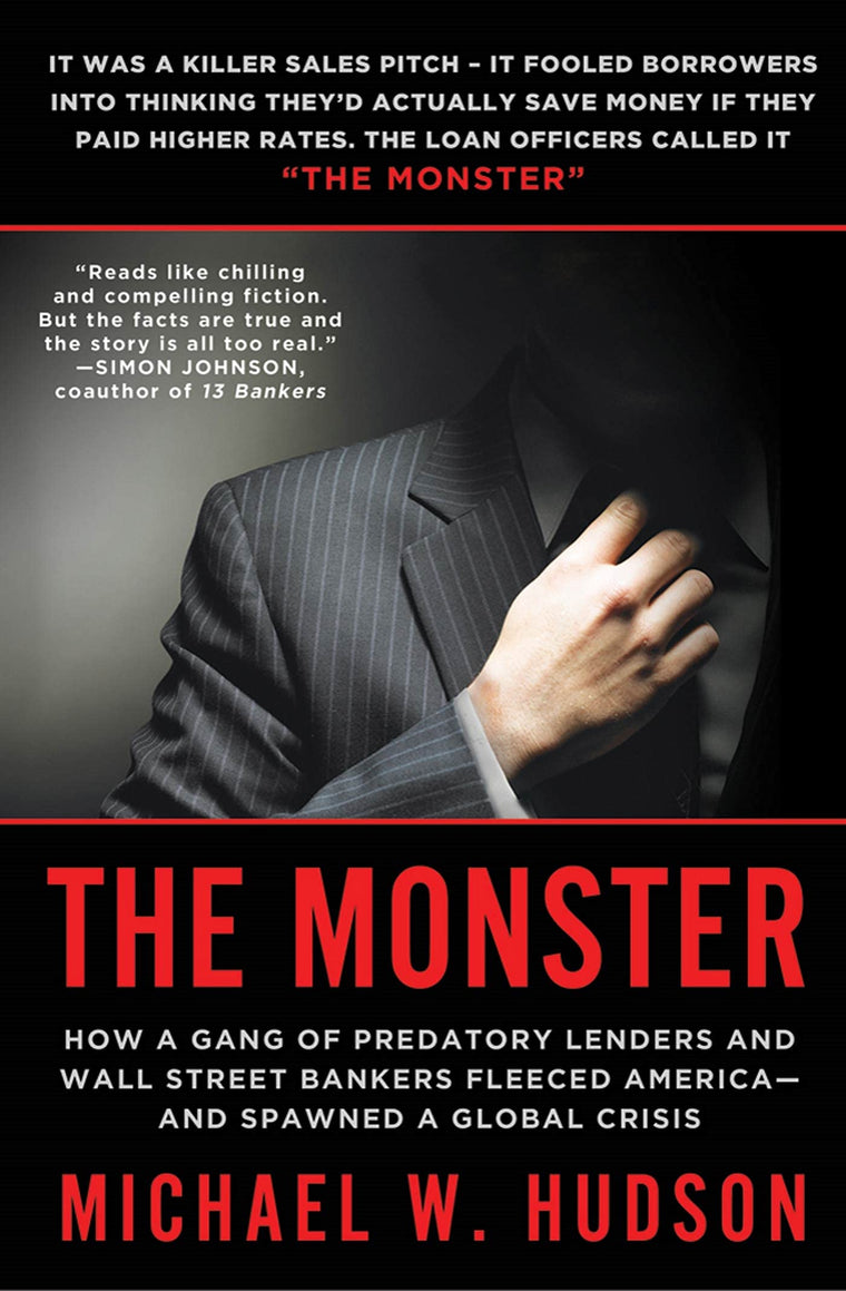 The Monster: How a Gang of Predatory Lenders and Wall Street Bankers Fleeced America--and Spawned a Global Crisis