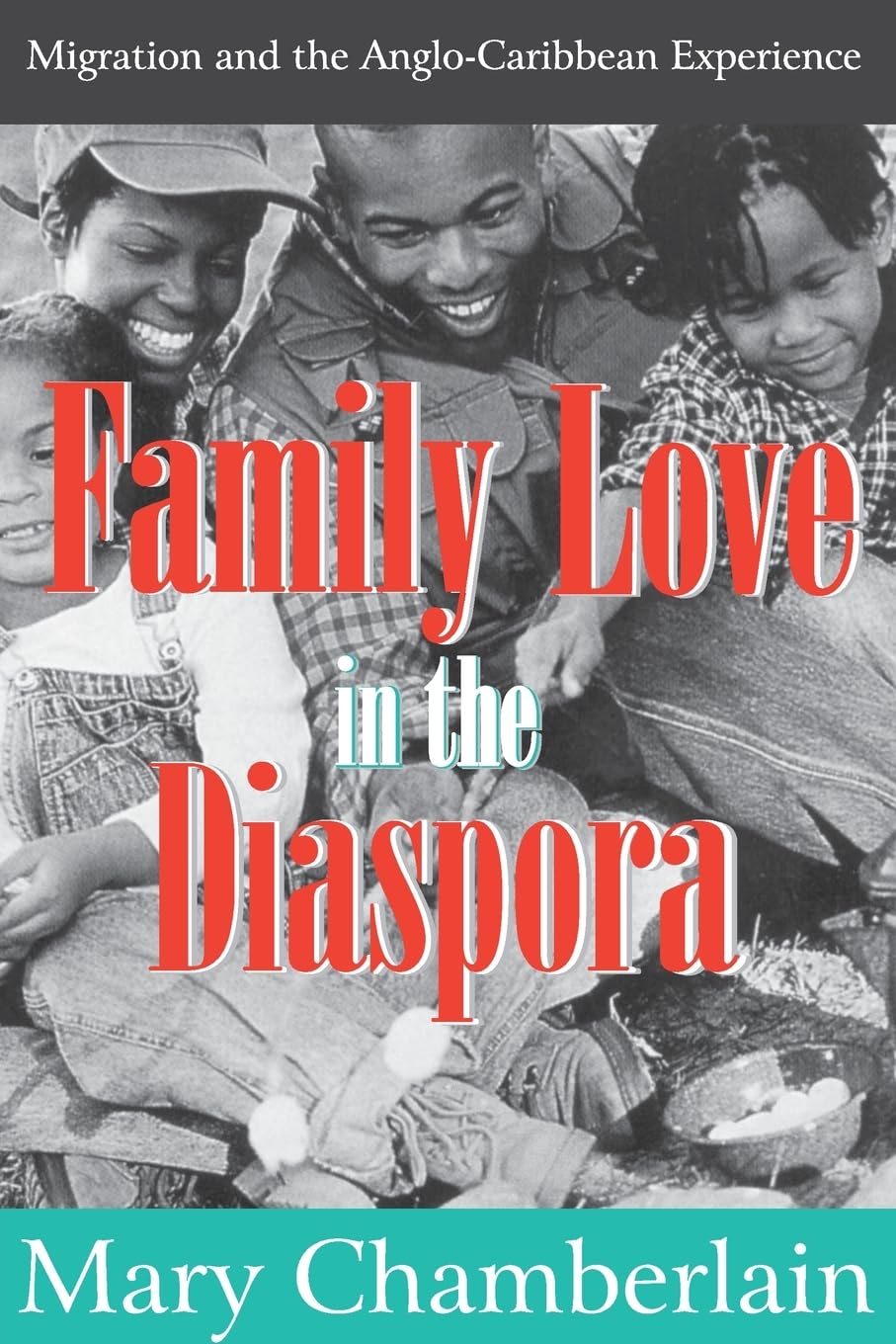 Family Love in the Diaspora: Migration and the Anglo-Caribbean Experience (Memory and Narrative)
